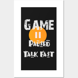 Game Paused Talk Fast Posters and Art